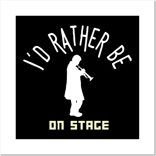 I´d rather be on music stage, trumpet player.  White text and image . Wall Art by Papilio Art